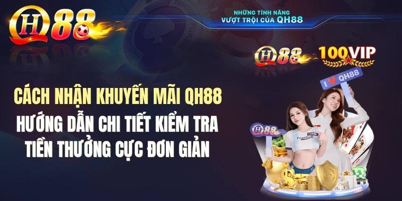 Cách Nhận Khuyến Mãi QH88 Và Kiểm Tra Tiền Thưởng Cực Đơn Giản