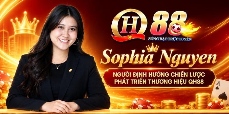 CEO Sophia Nguyen – Người Dẫn Dắt Chiến Lược Phát Triển Thương Hiệu QH88