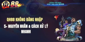 QH88 Không Đăng Nhập Được: 5+ Nguyên Nhân & Cách Xử Lý Nhanh